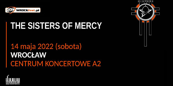 The Sister Of Mercy - 14 maja 2022 (sobota) - WROCŁAW-
Centrum koncertowe A2